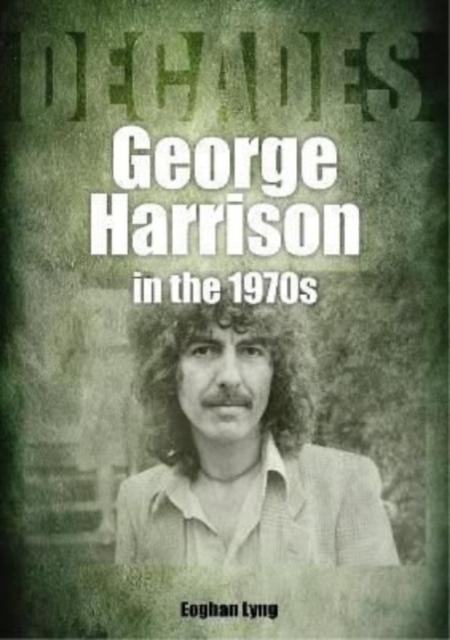 George Harrison in the 1970s : Decades, Paperback / softback Book