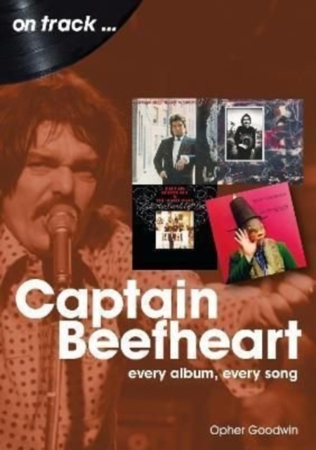 Captain Beefheart On Track : Every Album, Every Song, Paperback / softback Book