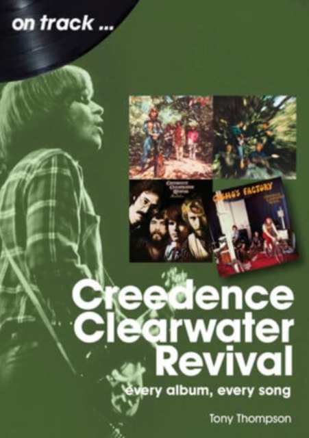 Creedence Clearwater Revival On Track : Every Album, Every Song, Paperback / softback Book