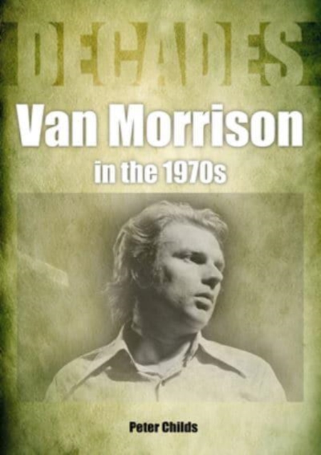 Van Morrison in the 1970s : Decades, Paperback / softback Book