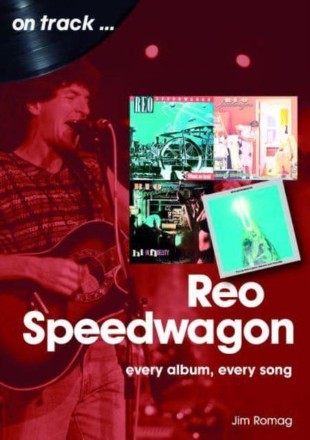 REO Speedwagon On Track : Every Album, Every Song, Paperback / softback Book