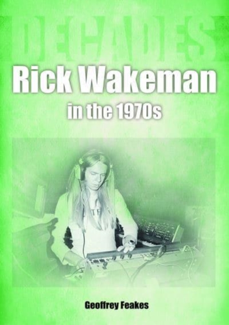 Rick Wakeman in the 1970s : Decades, Paperback / softback Book