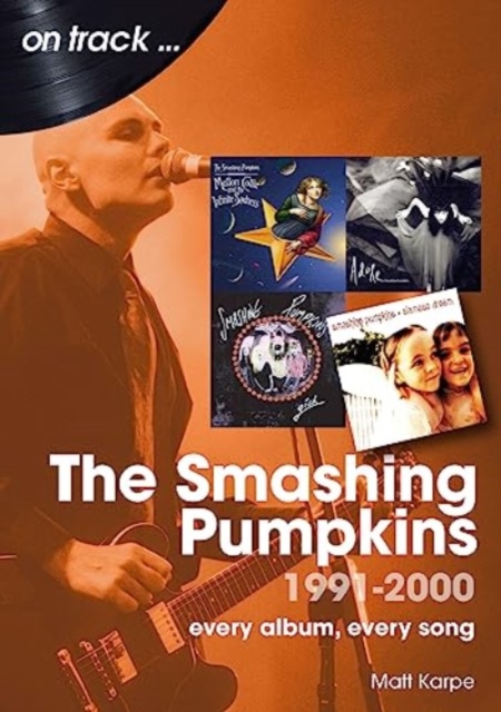 The Smashing Pumpkins 1991 to 2000 On Track : Every Album, Every Song, Paperback / softback Book
