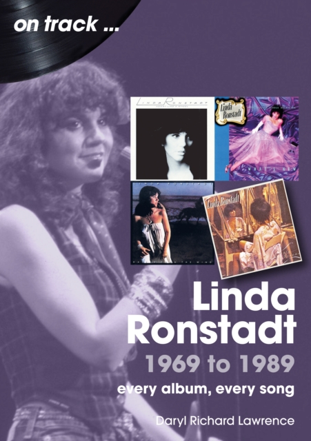 Linda Ronstadt 1969 to 1989 On Track : Every Album, Every Song, Paperback / softback Book