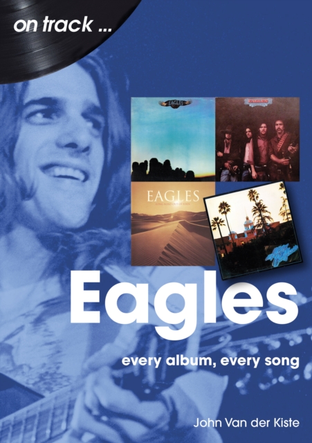 Eagles on track : Every album, every song, EPUB eBook