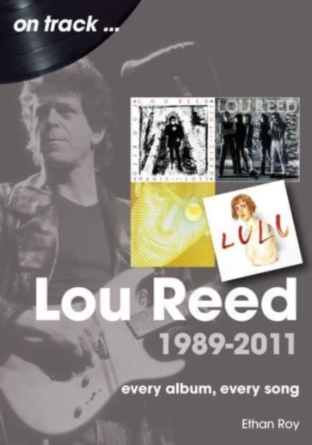 Lou Reed 1989 to 2011 On Track : Every Album, Every Song, Paperback / softback Book