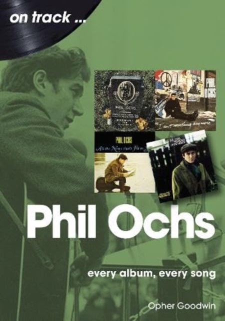 Phil Ochs On Track : Every Album, Every Song, Paperback / softback Book