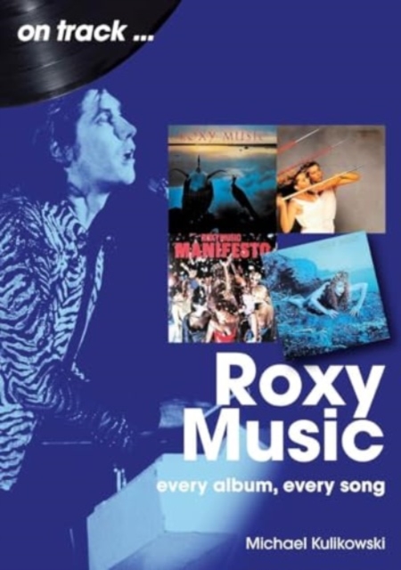 Roxy Music On Track : Every Album, Every Song, Paperback / softback Book