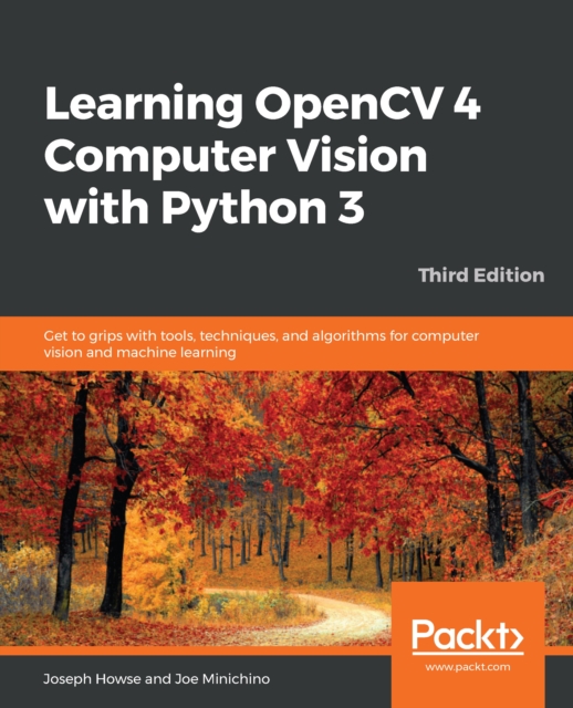 Learning OpenCV 4 Computer Vision with Python 3 : Get to grips with tools, techniques, and algorithms for computer vision and machine learning, 3rd Edition, EPUB eBook