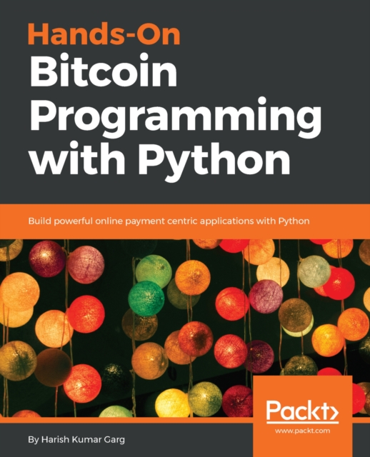 Hands-On Bitcoin Programming with Python : Build powerful online payment centric applications with Python, EPUB eBook