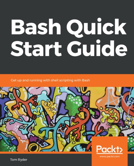 Bash Quick Start Guide : Get up and running with shell scripting with Bash, EPUB eBook