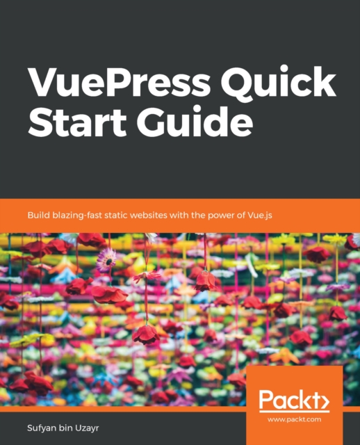 VuePress Quick Start Guide : Build blazing-fast static websites with the power of Vue.js, EPUB eBook