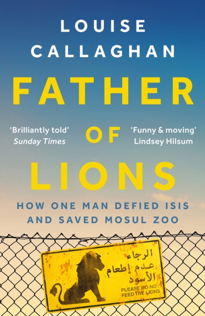 Father of Lions : How One Man Defied Isis and Saved Mosul Zoo, Paperback / softback Book