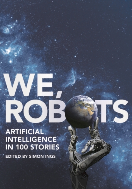 We, Robots : Artificial Intelligence in 100 Stories, Hardback Book