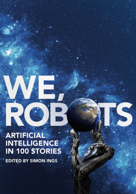 We, Robots : Artificial Intelligence in 100 Stories, EPUB eBook