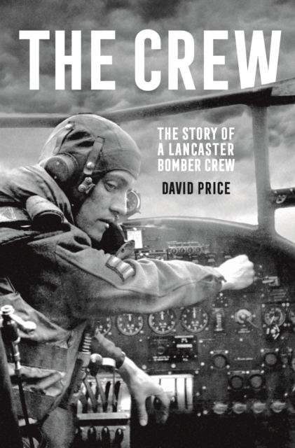 The Crew : The Story of a Lancaster Bomber Crew, Hardback Book