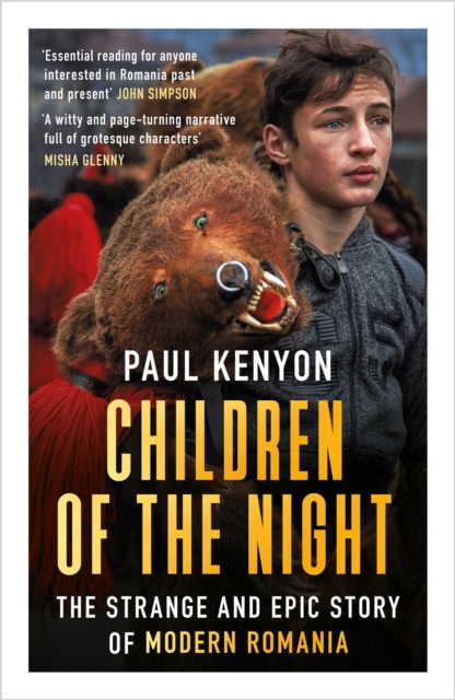 Children of the Night : The Strange and Epic Story of Modern Romania, Paperback / softback Book