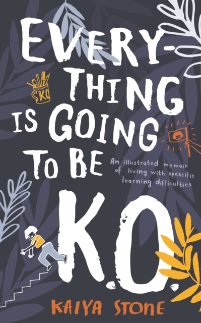 Everything is Going to be K.O. : An illustrated memoir of living with specific learning difficulties, Hardback Book