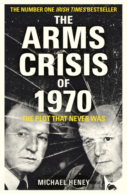 The Arms Crisis of 1970 : The Plot that Never Was, Paperback / softback Book