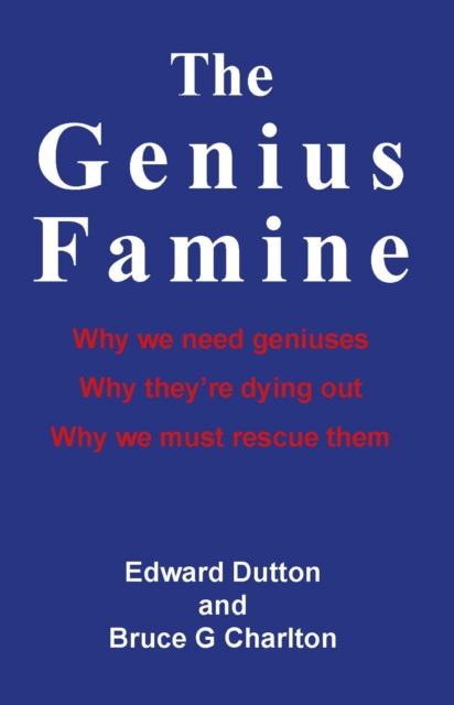 The Genius Famine : Why We Need Geniuses, Why They're Dying Out, Why We Must Rescue Them, EPUB eBook