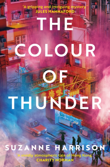 The Colour of Thunder : Intertwining paths and a hunt for truth in Hong Kong, Paperback / softback Book