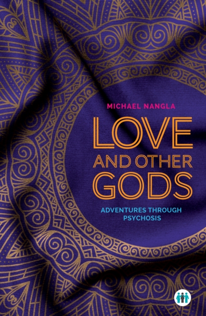 Love and Other Gods : Adventures Through Psychosis, Paperback / softback Book