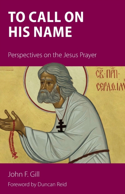 To Call on His Name : Perspectives on the Jesus Prayer, Paperback / softback Book
