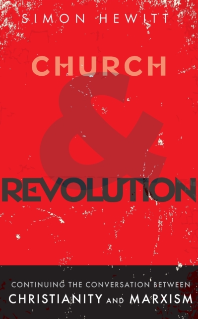 Church and Revolution : Continuing the Conversation between Christianity and Marxism, Paperback / softback Book