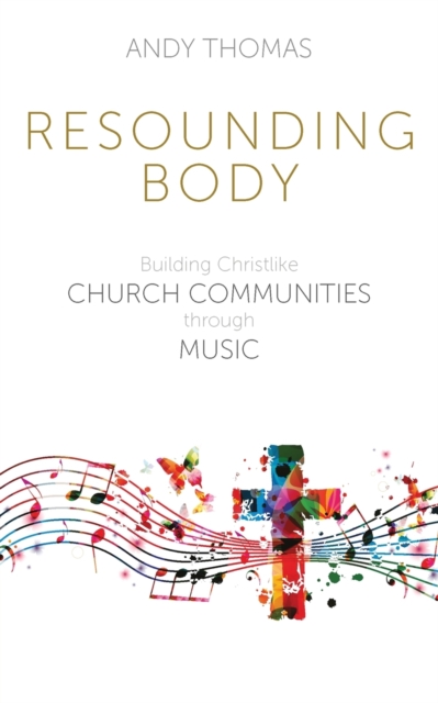Resounding Body : Building Christlike Church Communities through Music, Paperback / softback Book