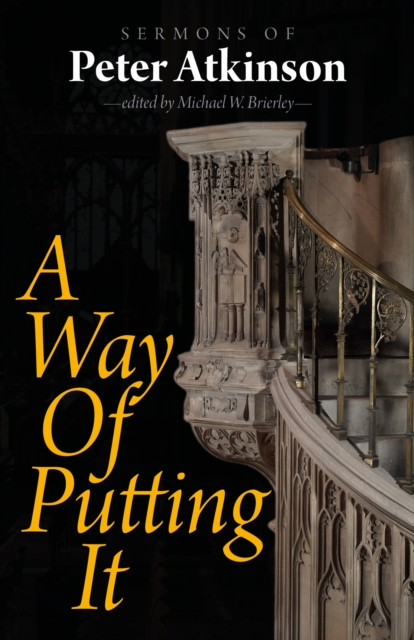 A Way of Putting It : Sermons of Peter Atkinson, EPUB eBook