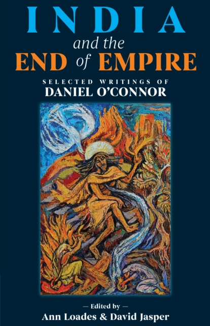 India and the End of Empire : Selected Writings of Daniel O'Connor, EPUB eBook
