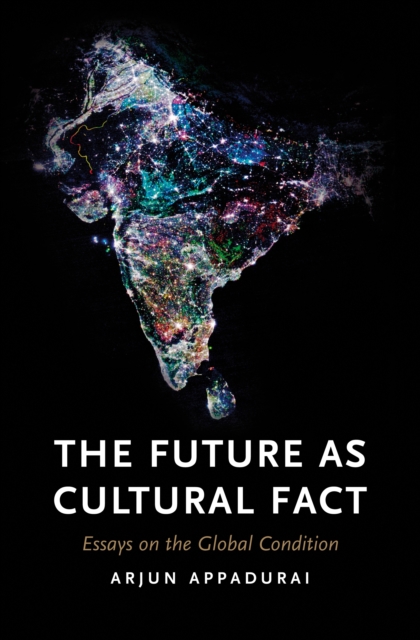 The Future as Cultural Fact : Essays on the Global Condition, EPUB eBook