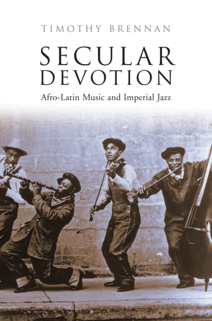 Secular Devotion : Afro-latin Music and Imperial Jazz, EPUB eBook