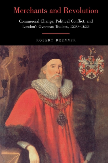 Merchants and Revolution : Commercial Change, Political Conflict, and London's Overseas Traders, 1550-1653, EPUB eBook