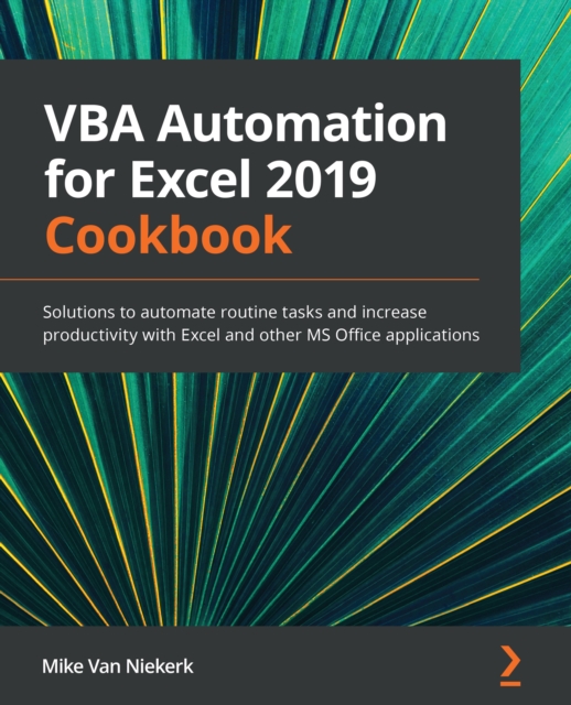 VBA Automation for Excel 2019 Cookbook : Solutions to automate routine tasks and increase productivity with Excel and other MS Office applications, EPUB eBook