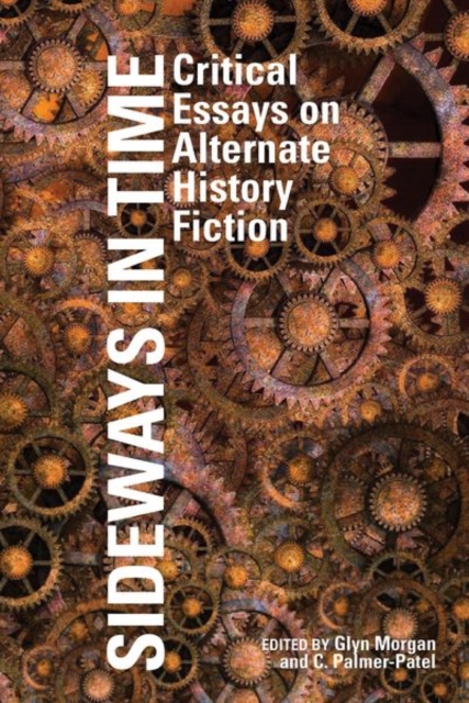 Sideways in Time : Critical Essays on Alternate History Fiction, Hardback Book
