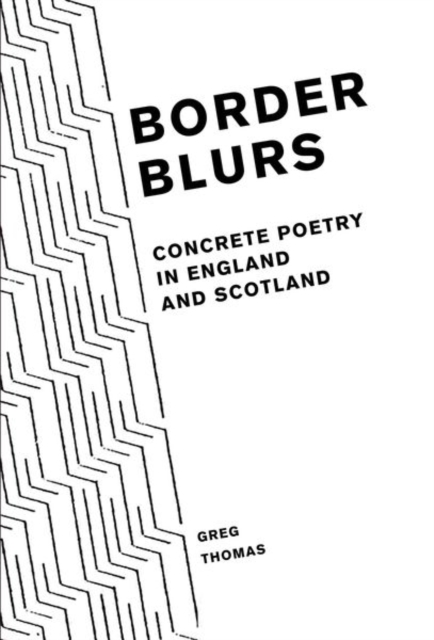 Border Blurs : Concrete Poetry in England and Scotland, Hardback Book