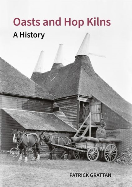 Oasts and Hop Kilns : A History, Hardback Book