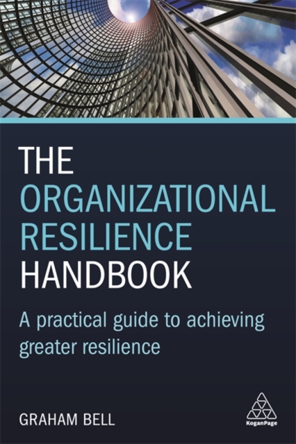 The Organizational Resilience Handbook : A Practical Guide to Achieving Greater Resilience, Paperback / softback Book