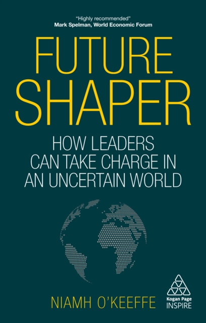 Future Shaper : How Leaders Can Take Charge in an Uncertain World, EPUB eBook