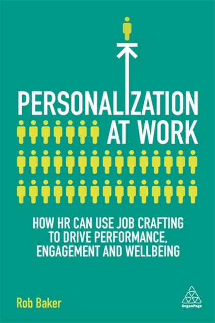 Personalization at Work : How HR Can Use Job Crafting to Drive Performance, Engagement and Wellbeing, Paperback / softback Book