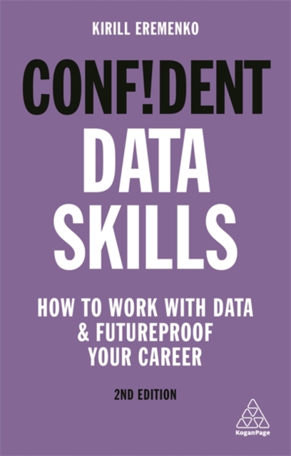 Confident Data Skills : How to Work with Data and Futureproof Your Career, Paperback / softback Book