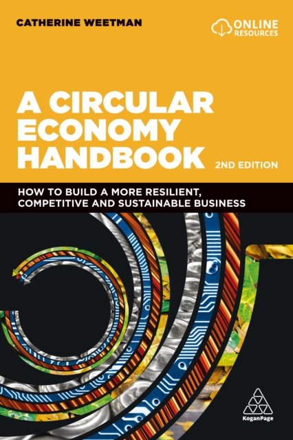 A Circular Economy Handbook : How to Build a More Resilient, Competitive and Sustainable Business, EPUB eBook