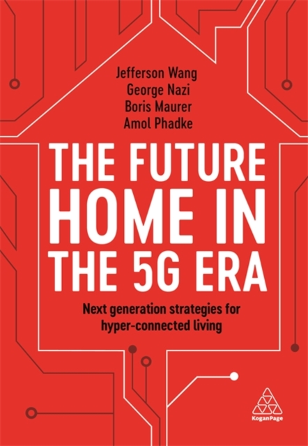 The Future Home in the 5G Era : Next Generation Strategies for Hyper-connected Living, Hardback Book
