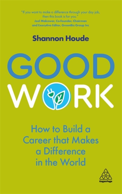 Good Work : How to Build a Career that Makes a Difference in the World, Paperback / softback Book