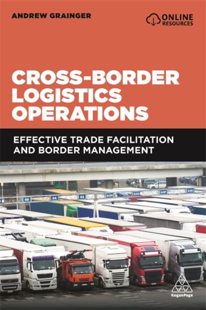 Cross-Border Logistics Operations : Effective Trade Facilitation and Border Management, Paperback / softback Book