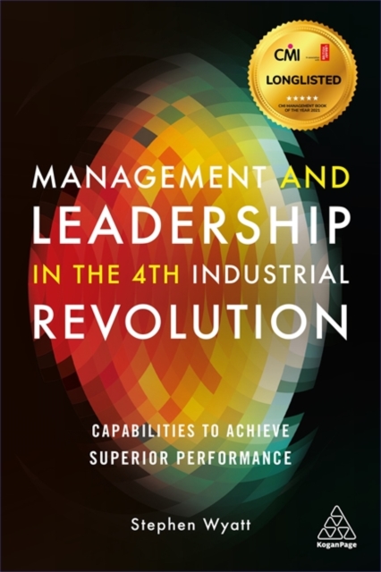 Management and Leadership in the 4th Industrial Revolution : Capabilities to Achieve Superior Performance, Paperback / softback Book