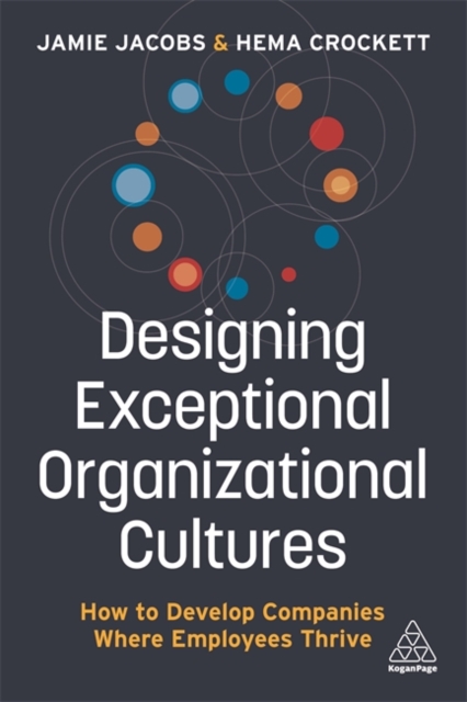 Designing Exceptional Organizational Cultures : How to Develop Companies where Employees Thrive, Paperback / softback Book