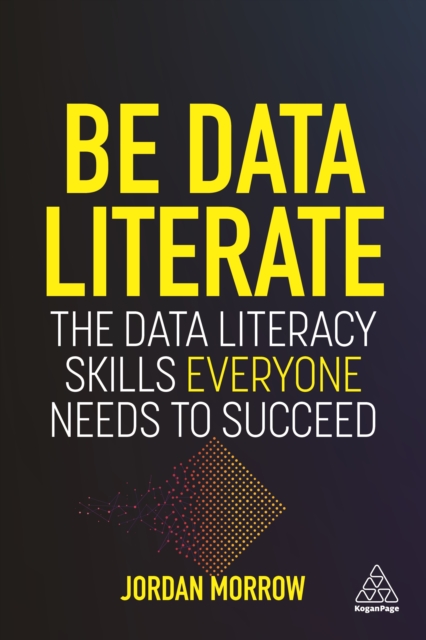 Be Data Literate : The Data Literacy Skills Everyone Needs To Succeed, EPUB eBook