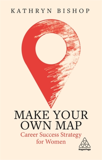 Make Your Own Map : Career Success Strategy for Women, Paperback / softback Book